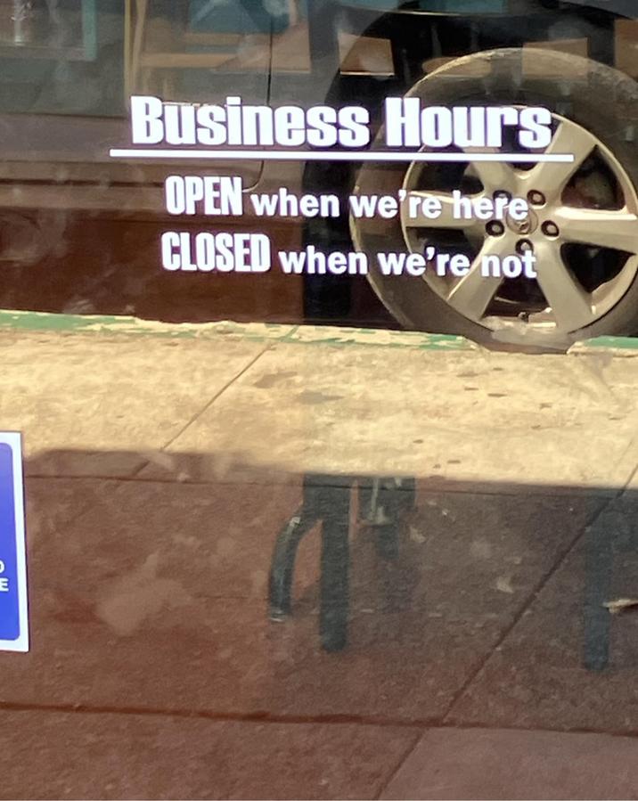 Business Hours OPEN when we're here CLOSED when we're not E 4