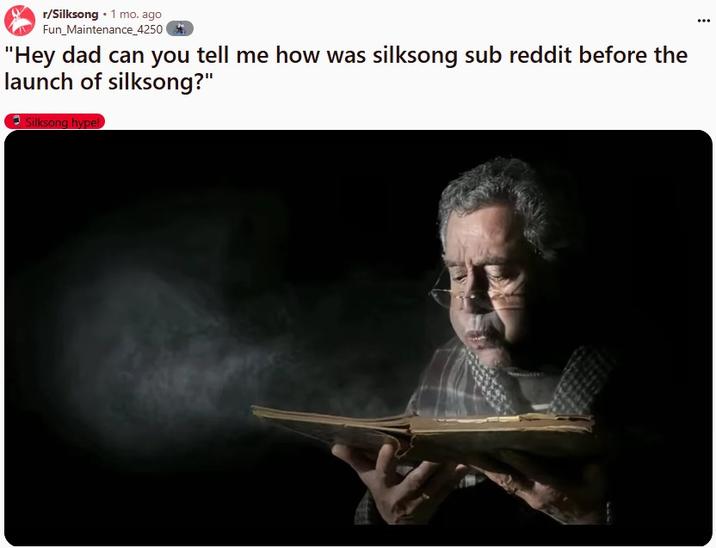tell me how was silksong sub reddit before r/Silksong ⚫ 1 mo. ago Fun_Maintenance_4250 "Hey dad can you tell me how was silksong sub reddit before the launch of silksong?" Silksong hype! ...