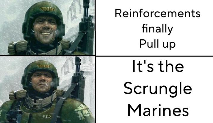 $12 Reinforcements finally Pull up It's the Scrungle Marines