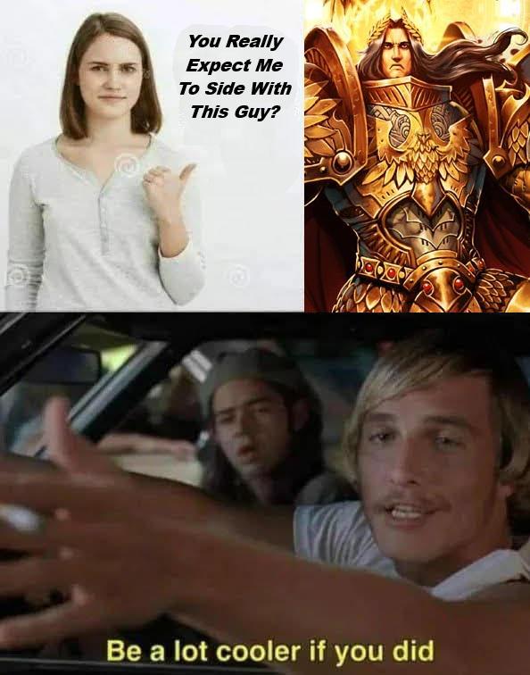 You Really Expect Me To Side With This Guy? Be a lot cooler if you did