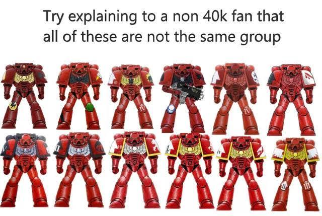 Try explaining to a non 40k fan that all of these are not the same group 免费安快樂