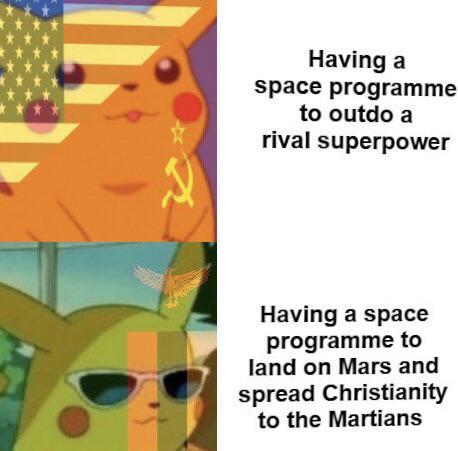 Having a space programme to outdo a rival superpower Having a space programme to land on Mars and spread Christianity to the Martians