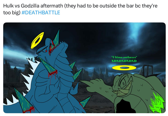 Hulk vs Godzilla aftermath (they had to be outside the bar bc they're too big) #DEATHBATTLE "Ultima outhaxes" XDXDXDXDXD