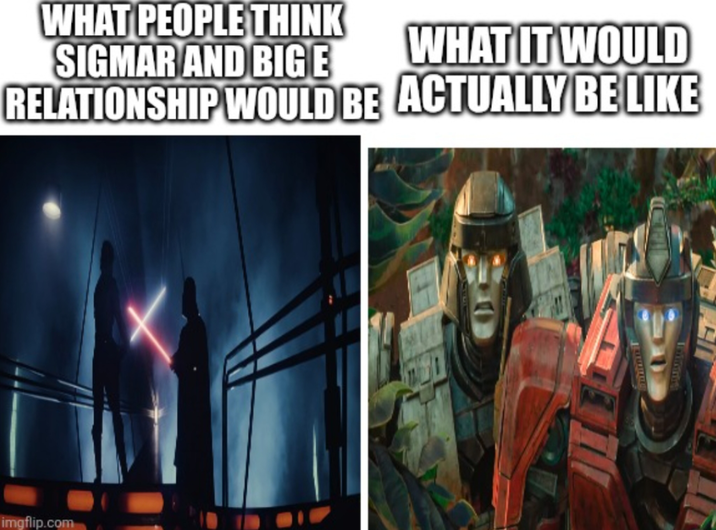 WHAT PEOPLE THINK SIGMAR AND BIGE WHAT IT WOULD RELATIONSHIP WOULD BE ACTUALLY BE LIKE imgflip.com