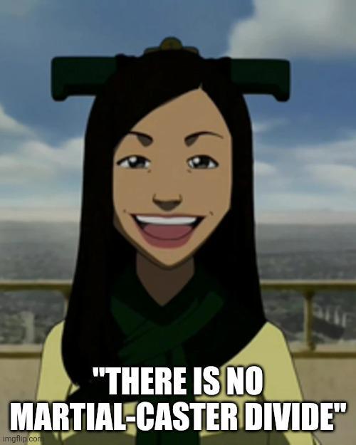 "THERE IS NO MARTIAL-CASTER DIVIDE" Imgflip.com