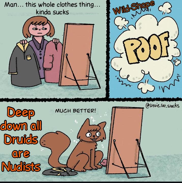 Man... this whole clothes thing... kinda sucks Wild-Shape Deep down all Druids are Nudists ROOF m @stevie_fat_stacks MUCH BETTER!