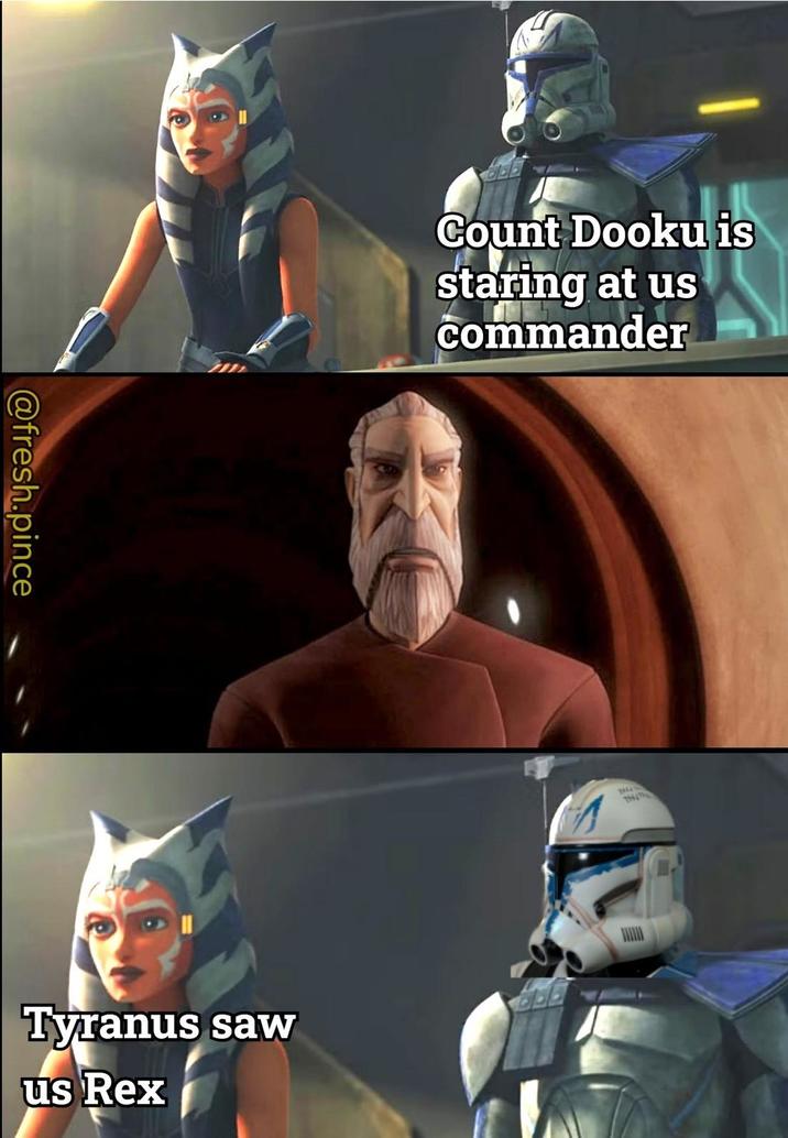 @fresh.pince Count Dooku is staring at us commander Tyranus saw us Rex 18447