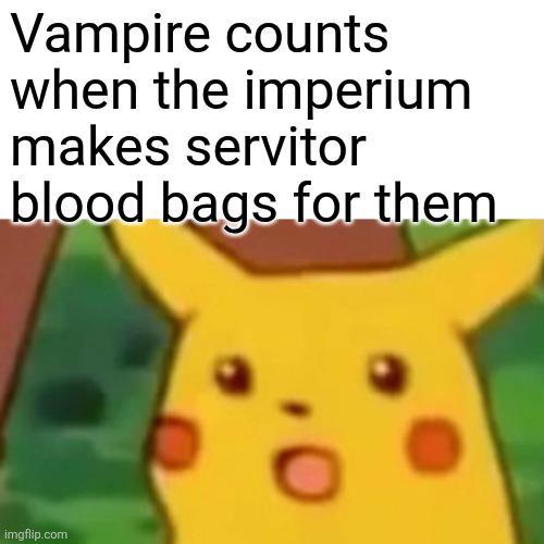 Vampire counts when the imperium makes servitor blood bags for them imgflip.com