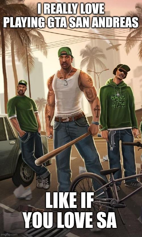 I REALLY LOVE PLAYING GTA SAN ANDREAS imgflip.com LIKE IF YOU LOVE SA