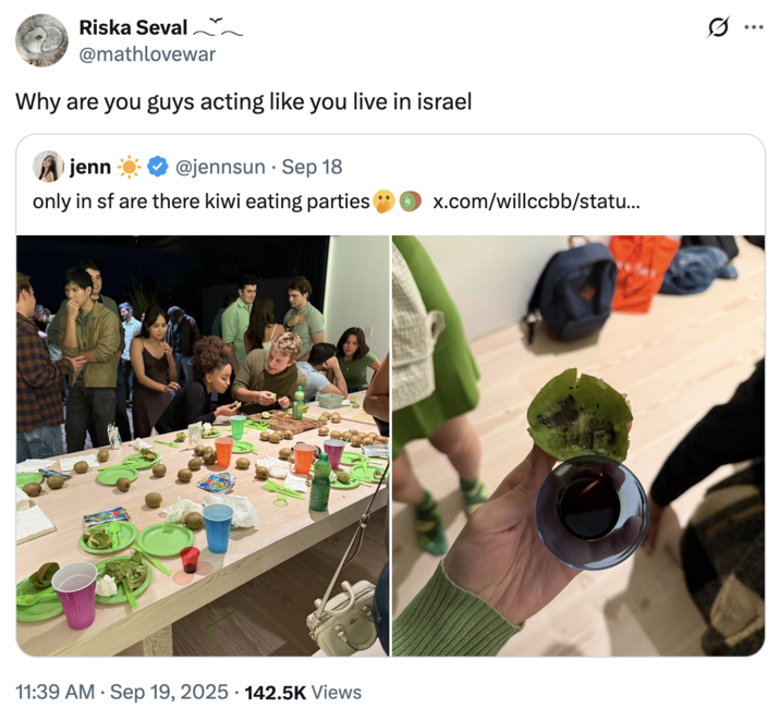 X user @mathlovewar tweeted, "Why are you guys acting like you live in Israel," in response to X user @jennsun's post about going to a "kiwi eating party" in San Francisco.