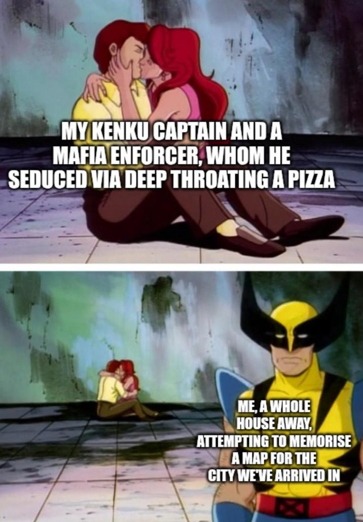 MY KENKU CAPTAIN AND A MAFIA ENFORCER, WHOM HE SEDUCED VIA DEEP THROATING A PIZZA ME, A WHOLE HOUSE AWAY, ATTEMPTING TO MEMORISE A MAP FOR THE CITY WE'VE ARRIVED IN