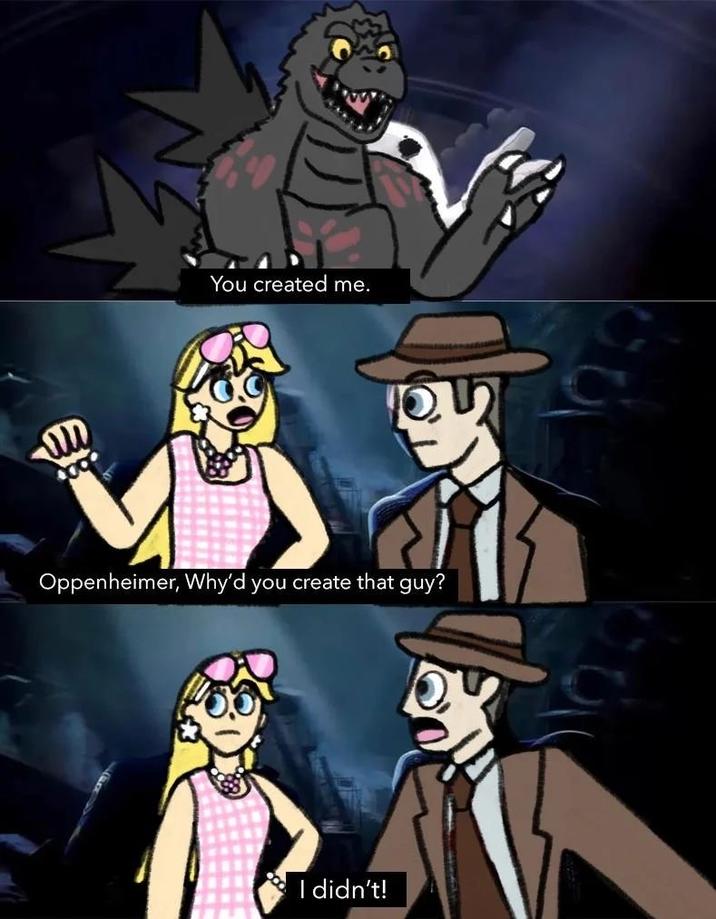 You created me. Oppenheimer, Why'd you create that guy? I didn't!