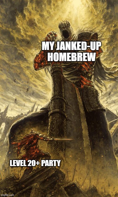 MY JANKED-UP HOMEBREW LEVEL 20+ PARTY imgflip.com