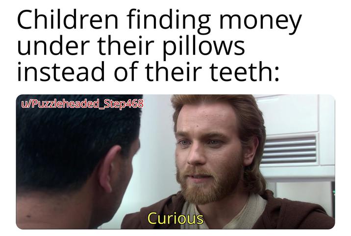 Children finding money under their pillows instead of their teeth: u/Puzzleheaded Step468 Curious