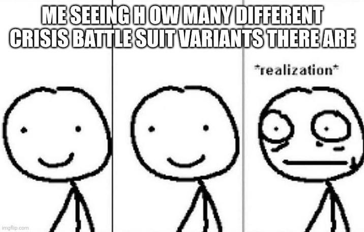 ME SEEING HOW MANY DIFFERENT CRISIS BATTLE SUIT VARIANTS THERE ARE *realization* imgflip.com