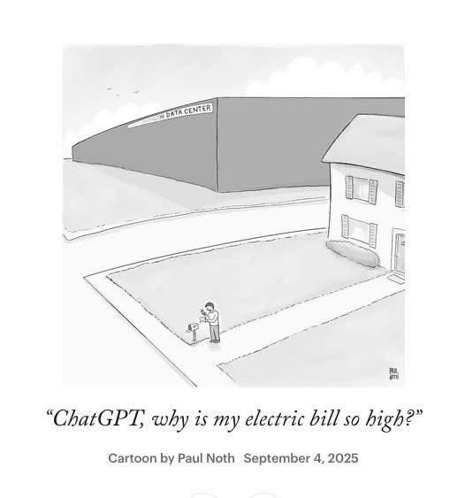 DATA CENTER "ChatGPT, why is my electric bill so high?" Cartoon by Paul Noth September 4, 2025