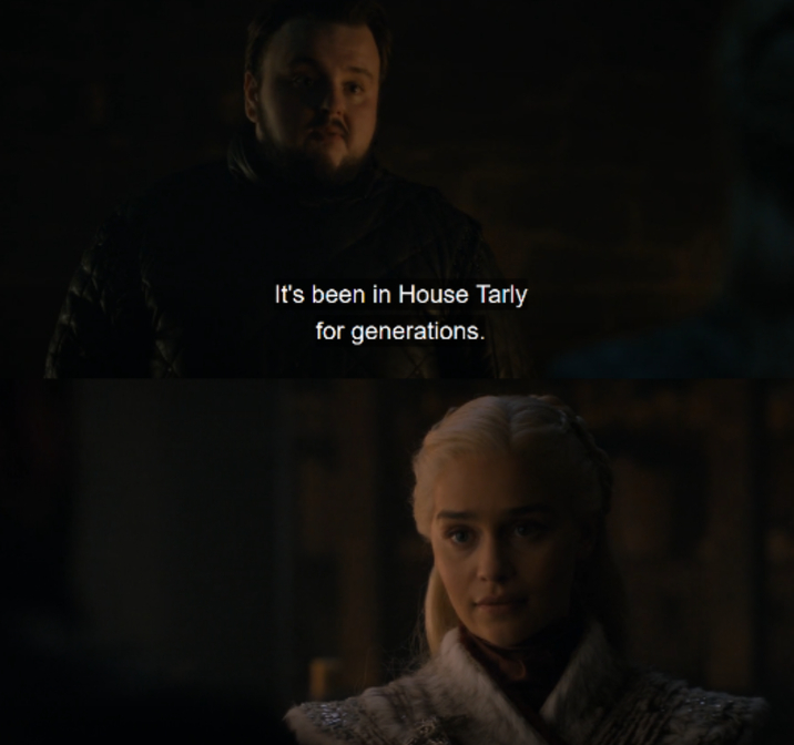 It's been in House Tarly for generations.