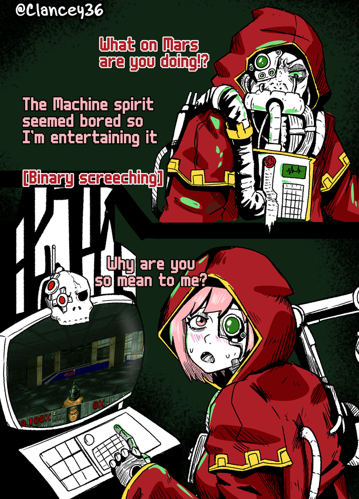 @Clancey36 What on Mars are you doing!? The Machine spirit seemed bored so I'm entertaining it [Binary screeching] + Why are you so mean to me? 11.08 236 Q100%GER THI 562 ARMS 0 0% BULL B Mank...