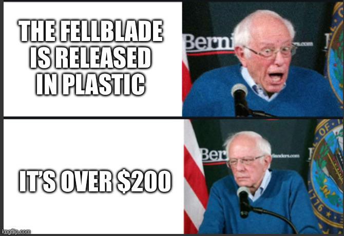 THE FELLBLADE IS RELEASED IN PLASTIC Bern om IT'S OVER $200 Ber imgflip.com OF 776