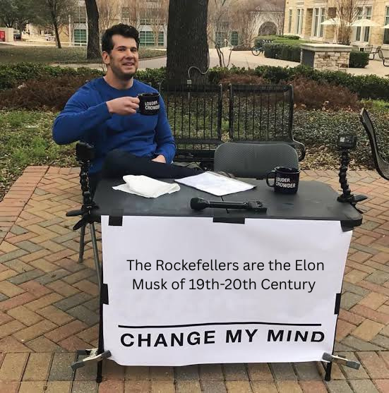 LOUDER Chow BUDER CROWDER The Rockefellers are the Elon Musk of 19th-20th Century CHANGE MY MIND