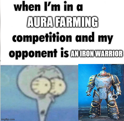 when I'm in a AURA FARMING competition and my opponent is ANIRON WARRIOR imgflip.com