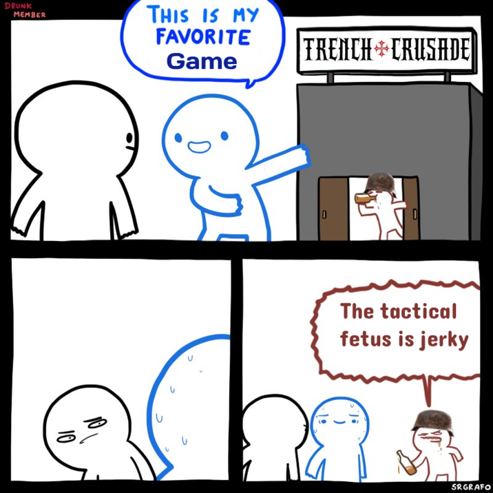 DRUNK MEMBER THIS IS MY FAVORITE Game TRENCH CRUSADE|| 10 D し し 0 The tactical fetus is jerky SRGRAFO