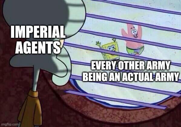 IMPERIAL AGENTS EVERY OTHER ARMY BEING AN ACTUAL ARMY imgflip.com
