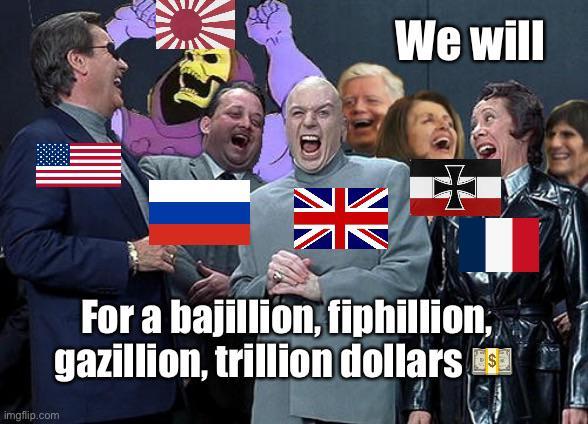 D We will NV NV For a bajillion, fiphillion, gazillion, trillion dollars imgflip.com