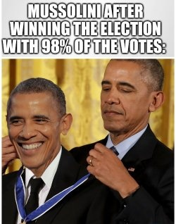 MUSSOLINI AFTER WINNING THE ELECTION WITH 98% OF THE VOTES: