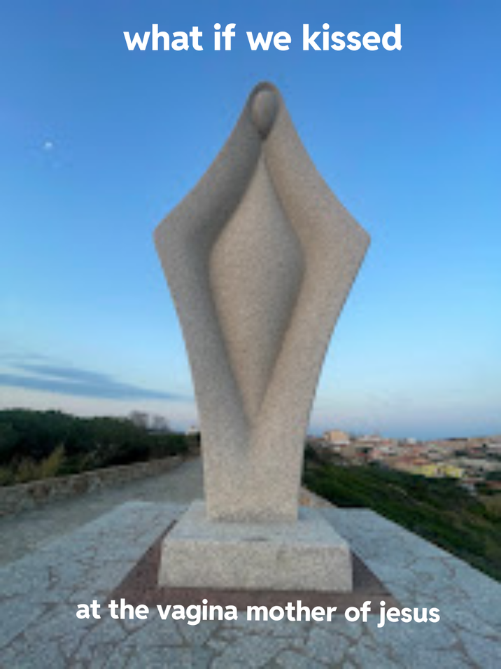 what if we kissed at the vagina mother of jesus