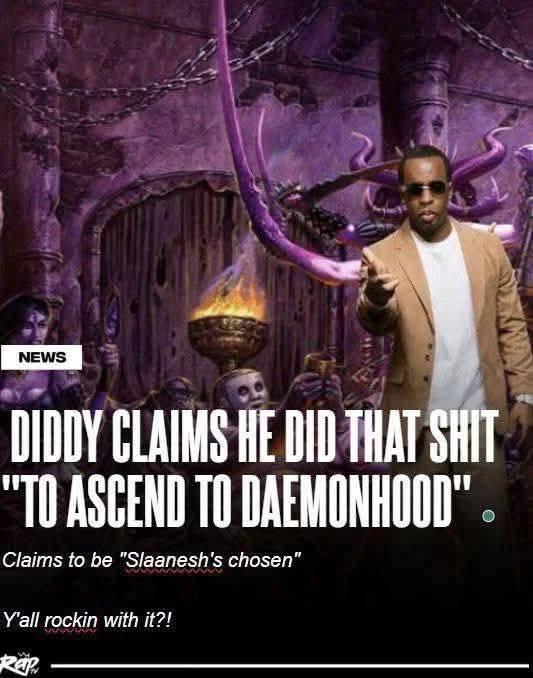 NEWS DIDDY CLAIMS HE DID THAT S--- "TO ASCEND TO DAEMONHOOD". Claims to be "Slaanesh's chosen" Y'all rockin with it?! Rap