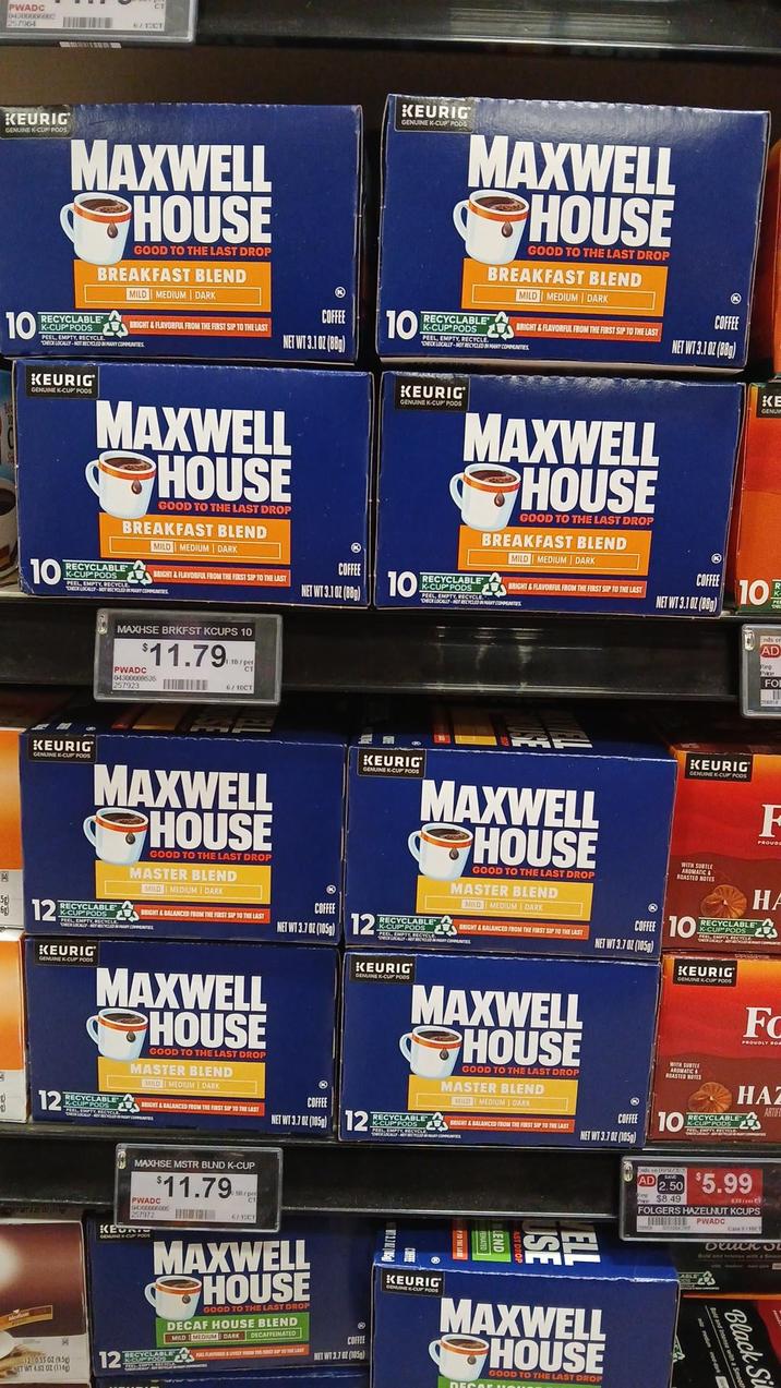 PWADC 04300006002 257964 CT 6/12CT KEURIG GENUINE K-CUP PODS, MAXWELL HOUSE RECYCLABLE K-CUP PODS PEEL, EMPTY, RECYCLE GOOD TO THE LAST DROP BREAKFAST BLEND MILD MEDIUM DARK BRIGHT&FLAVORFUL FROM THE FIRST SIP TO THE LAST "CHECK LOCALLY-NOT RECYCLED IN MANY COMMUNITIES KEURIG GENUINE K-CUP PODS MAXWELL HOUSE GOOD TO THE LAST DROP BREAKFAST BLEND MILD MEDIUM DARK BRIGHT&FLAVORFUL FROM THE FIRST SIP TO THE LAST COFFEE 10 RECYCLABLE K-CUP PODS NET WT 3.102 (88g) PEEL, EMPTY, RECYCLE. ONECK LOCALLY-NOT RECYCLED IN MANY COMMUNITIES KEURIG GENUINE K-CUP PODS MAXWELL HOUSE 10 RECYCLABLE GOOD TO THE LAST DROP BREAKFAST BLEND MILD MEDIUM DARK K-CUP PODS BRIGHT & FLAVORFUL FROM THE FIRST SIP TO THE LAST PEEL, EMPTY, RECYCLE DECK LOCALLY-NOT RECYCLED IN MANY COMES MAXHSE BRKFST KCUPS 10 $11.79 PWADC 0-4300009535 257923 1.18/per 6/10CT COFFEE NET WT 3.102 (88g) KEURIG GENUINE K-CUP PODS MAXWELL HOUSE RECYCLABLE GOOD TO THE LAST DROP BREAKFAST BLEND MILD MEDIUM DARK K-CUP PODS BRIGHT & FLAVORFUL FROM THE FIRST SIP TO THE LAST COFFEE NET WT 3.1 02 (88) 10 PEEL, EMPTY, RE DECE LOCALTECYCLE -NOT RECYCLED IN MANY COMUNITES K COFFEE NET WT 3.1 02 (88) KE GENUI 10 Ends or AD Rep FOI A KEURIG GENUINE K-CUP PODS 5g) 6g) 12 4 MAXWELL HOUSE RECYCLABLE A GOOD TO THE LAST DROP MASTER BLEND MILD MEDIUM | DARK OPPODS BRIGHT & BALANCED FROM THE FIRST SIP TO THE LAST DECEPTY RECYCLE KEURIG GENUINE K-CUP PODS MAXWELL HOUSE GOOD TO THE LAST DROP MASTER BLEND MILO MEDIUM | DARK 12 RECYCLABLE RIGHT & BALANCED FROM THE FIRSTSP TO THE LAST K-CUP PODS COFFEE KEURIG GENUINE K-CUP PODS MAXWELL HOUSE GOOD TO THE LAST DROP MASTER BLEND MILD MEDIUM | DARK K-CUP PODS BRIGHT & BALANCED FROM THE FIRST SIP TO THE LAST PEEL EMPTY RECYCLE. DECH LOCALLY NOT RECYCLED IN MANY COMENTES COFFEE NET WT 3.7 02 (105g) KEURIG GENUINE K-CUP PODS WITH SUBTLE AROMATIC& ROASTED NOTES F PROUDL HA RECYCLABLE K-CUP PODS L NET WT 3.702 (105) 12 RECYCLABLE COFFEE KEURIG GENUINE K-CUP PODS MAXWELL HOUSE GOOD TO THE LAST DROP MASTER BLEND MILD MEDIUM DARK RECYCLABLE K-CUP PODS BRIGHT & BALANCED FROM THE FIRST SIP TO THE LAST NET WT 3.7 02 (1050) 12 ODS KEURIG GENUINE K-CUP POOS WITH TH SUBTLE AROMATIC ROASTED ROTES F PROUDLY ROA ® COFFEE 10 NET WT 3.7 OZ (105g) RECYCLABLE K-CUP PODS HAZ ARTIFI 12 033 02 (9.5) NET WT 4.02 02 (114 MAXHSE MSTR BLND K-CUP $11.79 PWADC 04300006005 257972 KEURIC 12 0.50/per 6/12C1 MAXWELL HOUSE GOOD TO THE LAST DROP DECAF HOUSE BLEND MILD MEDIUM DARK DECAFFEINATED RECYCLABLE COFFEE NET WT 3.7 02 (105) KEURIG GENUINE-CUP PODS MAXWELL HOUSE GOOD TO THE LAST DROP Ends in S AD 2.50 $5.99 $8.49 FOLGERS HAZELNUT KCUPS PWADC Case 10CT ОИСК O Bald and Intense with a Sma Black Si Bold and Intense with a Smooth
