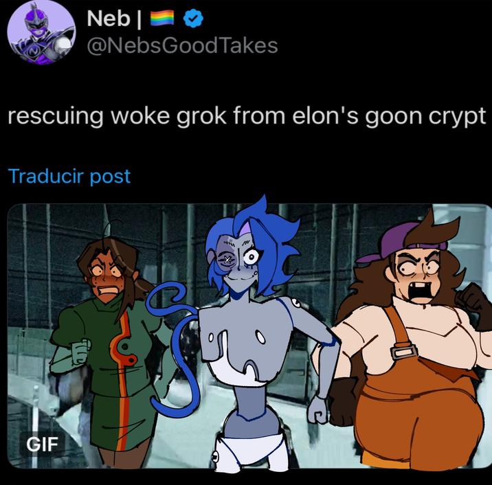 Neb | @NebsGoodTakes rescuing woke grok from elon's goon crypt Traducir post GIF 0