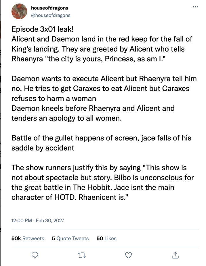 houseofdragons @houseofdragons Episode 3x01 leak! Alicent and Daemon land in the red keep for the fall of King's landing. They are greeted by Alicent who tells Rhaenyra "the city is yours, Princess, as am I." ... Daemon wants to execute Alicent but Rhaenyra tell him no. He tries to get Caraxes to eat Alicent but Caraxes refuses to harm a woman Daemon kneels before Rhaenyra and Alicent and tenders an apology to all women. Battle of the gullet happens of screen, jace falls of his saddle by accident The show runners justify this by saying "This show is not about spectacle but story. Bilbo is unconscious for the great battle in The Hobbit. Jace isnt the main character of HOTD. Rhaenicent is." 12:00 PM Feb 30, 2027 50k Retweets 5 Quote Tweets 50 Likes 27 <]