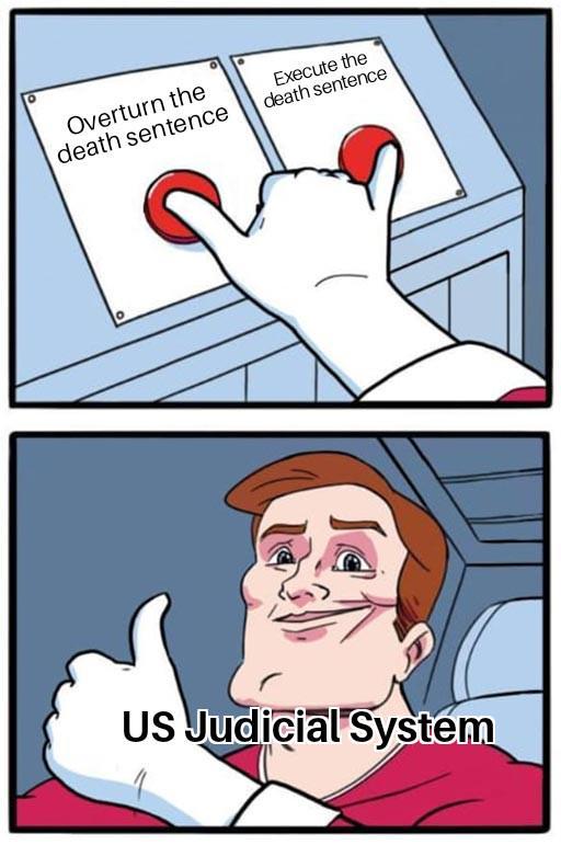 Overturn the death sentence Execute the death sentence ° US Judicial System