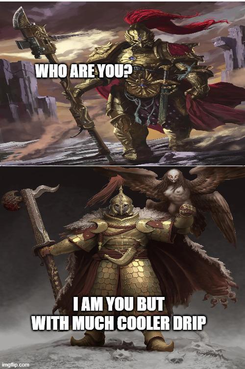 imgflip.com WHO ARE YOU? I AM YOU BUT WITH MUCH COOLER DRIP