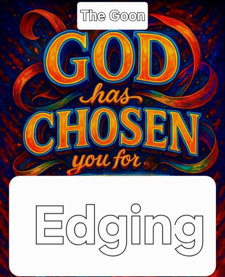 The Goon GOD has CHOSEN you for Edging
