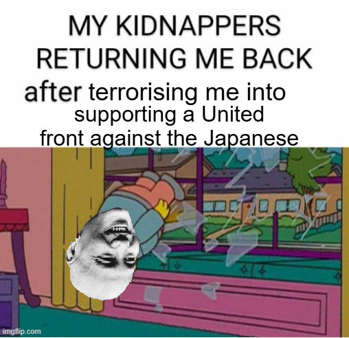 imgflip.com MY KIDNAPPERS RETURNING ME BACK after terrorising me into supporting a United front against the Japanese 49