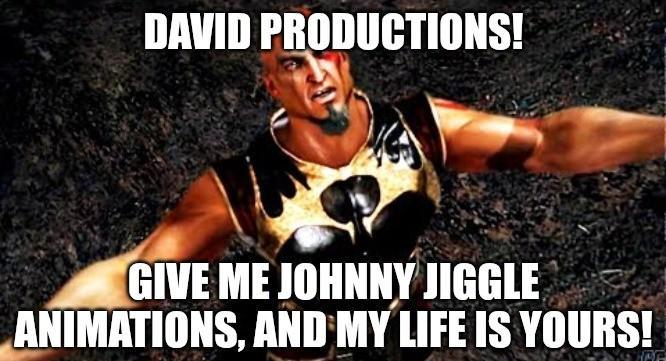DAVID PRODUCTIONS! GIVE ME JOHNNY JIGGLE ANIMATIONS, AND MY LIFE IS YOURS!