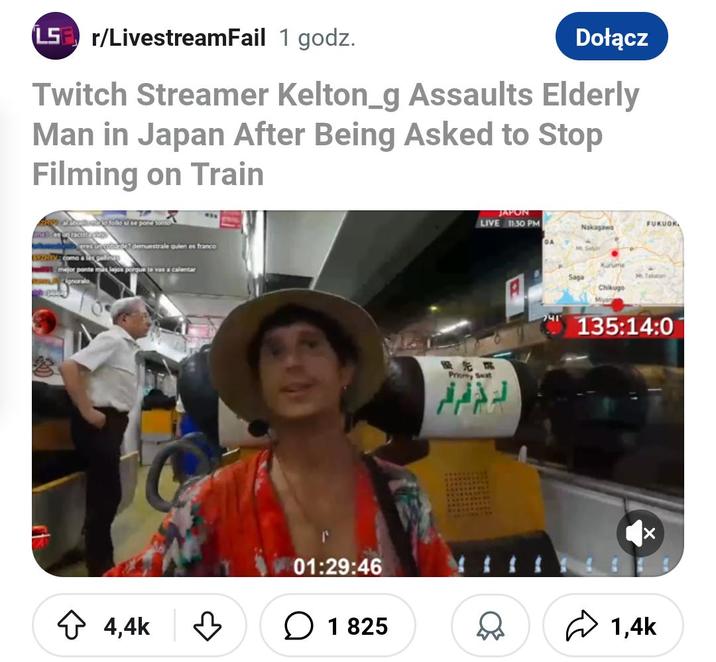 LS r/LivestreamFail 1 godz. Dołącz Twitch Streamer Kelton_g Assaults Elderly Man in Japan After Being Asked to Stop Filming on Train how of Bar amb to follo si se pone tonto eres un cobarde demuestrale quien es franco como a las gal mejor ponte mas lejos porque te vas a calentar Ignoralo 01:29:46 JAPON LIVE 11:30 PM FUKUOK Nakagawa Em Priory Seat A Saga Karume M. Takatan Chikugo 741 135:14:0 ✩ 4,4k ☐☐ 1825 1,4k