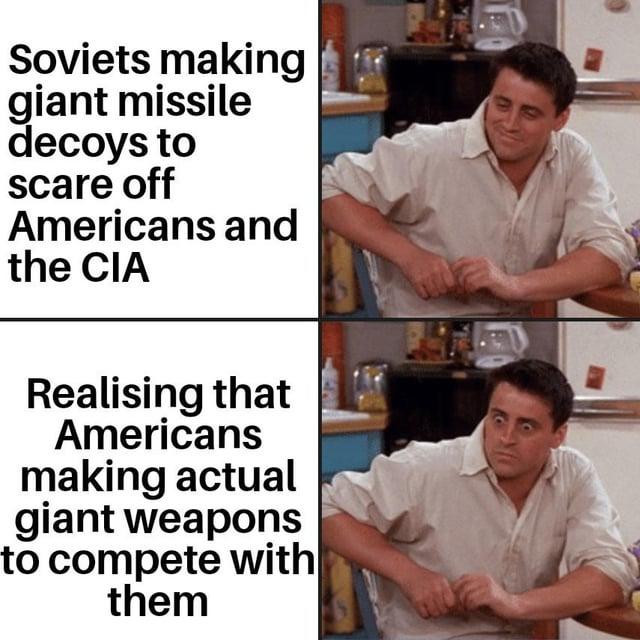 Soviets making giant missile decoys to scare off Americans and the CIA Realising that Americans making actual giant weapons to compete with them