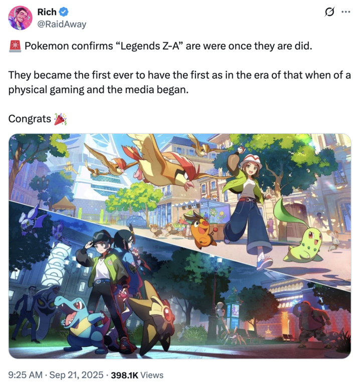 X user @RaidAway tweeted, "🚨 Pokemon confirms “Legends Z-A” are were once they are did. They became the first ever to have the first as in the era of that when of a physical gaming and the media began. Congrats 🎉" The post gathered over 7,000 likes in three days.