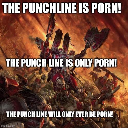 THE PUNCHLINE IS P---! THE PUNCH LINE IS ONLY P---! THE PUNCH LINE WILL ONLY EVER BE P---! imgflip.com