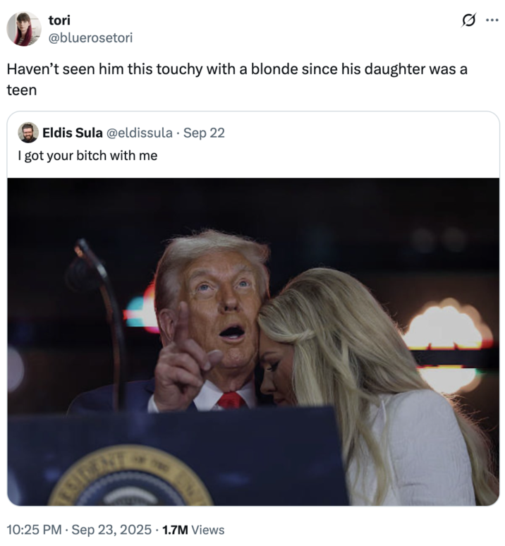 Haven’t seen him this touchy with a blonde since his daughter was a teen A "quote-tweet":https://knowyourmeme.com/memes/quote-retweets-qrts about "Donald Trump":https://knowyourmeme.com/memes/people/donald-trump and Erika Kirk possibly being romantically involved following the "death of her husband Charlie Kirk":https://knowyourmeme.com/memes/events/charlie-kirk-shooting-at-utah-valley-university.