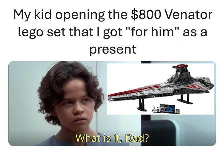 My kid opening the $800 Venator lego set that I got "for him" as a present What is it, Dad? E