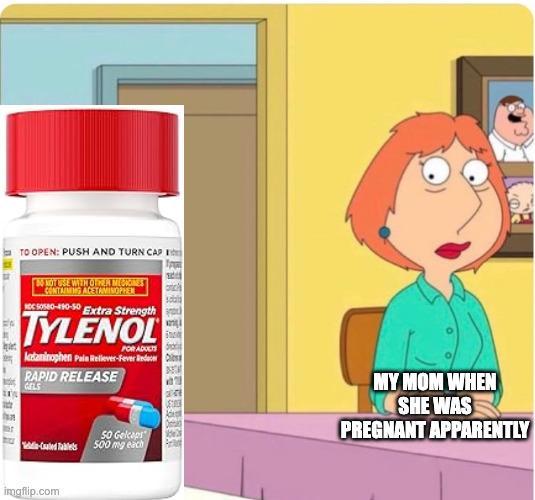 TO OPEN: PUSH AND TURN CAP BO NOT USE WITH OTHER MEDICINES CONTAINING ACETAMINOPHEN DC Sos80-490-50 Extra Strength TYLENOL FOR ADOUTS lataminophen Pain Reliever-Fever Redecess RAPID RELEASE GELS 50 Gelcaps -Caled Tablets 500 mg each MY MOM WHEN SHE WAS PREGNANT APPARENTLY imgflip.com