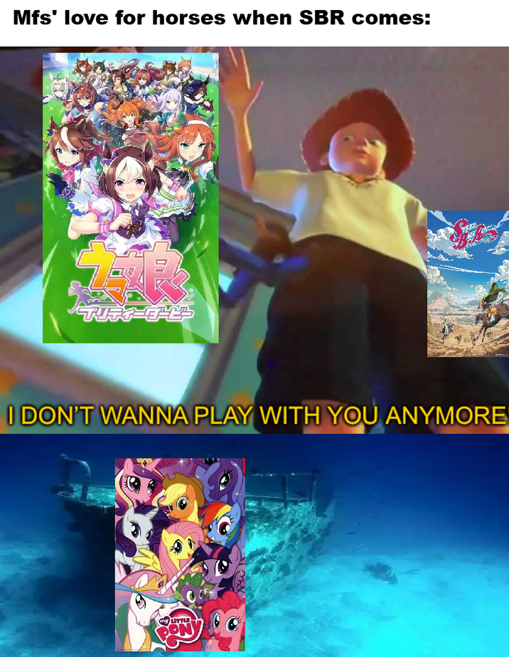 Mfs' love for horses when SBR comes: プリティーダービ I DON'T WANNA PLAY WITH YOU ANYMORE my LITTLE