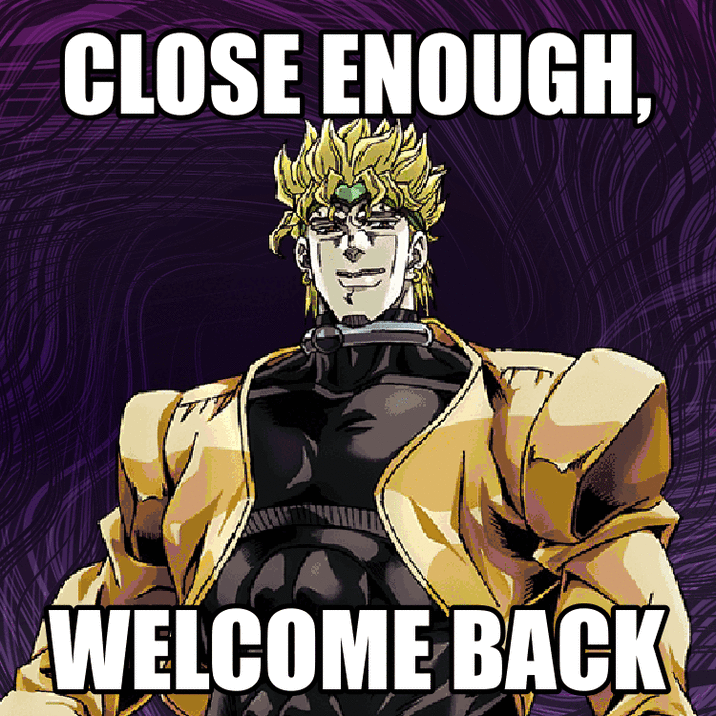 CLOSE ENOUGH, WELCOME BACK