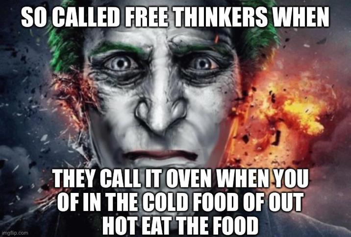 imgflip.com SO CALLED FREE THINKERS WHEN THEY CALL IT OVEN WHEN YOU OF IN THE COLD FOOD OF OUT HOT EAT THE FOOD