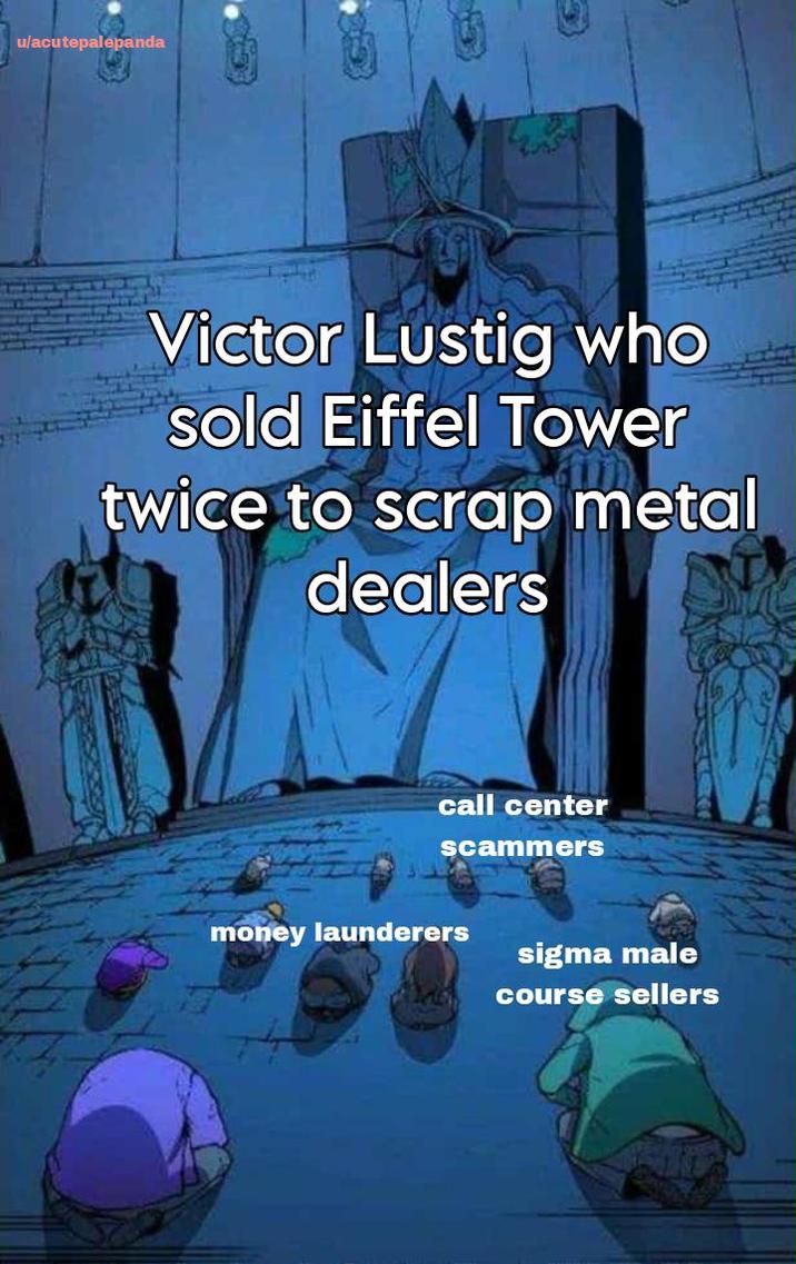 ulacutepalepanda Victor Lustig who sold Eiffel Tower twice to scrap metal dealers call center scammers money launderers sigma male course sellers